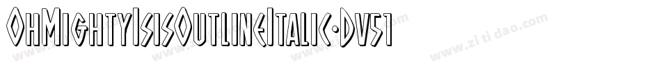 OhMightyIsisOutlineItalic-Dv51字体转换 OhMightyIsisOutlineItalic-Dv51字体转换