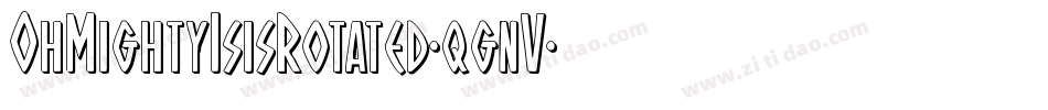OhMightyIsisRotated-qgnV字体转换 OhMightyIsisRotated-qgnV字体转换