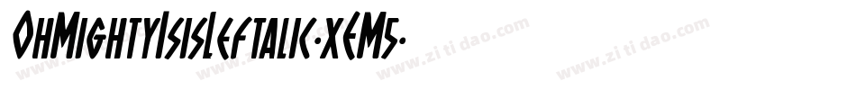 OhMightyIsisLeftalic-xEM5字体转换 OhMightyIsisLeftalic-xEM5字体转换
