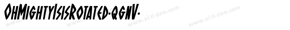 OhMightyIsisRotated-qgnV字体转换 OhMightyIsisRotated-qgnV字体转换