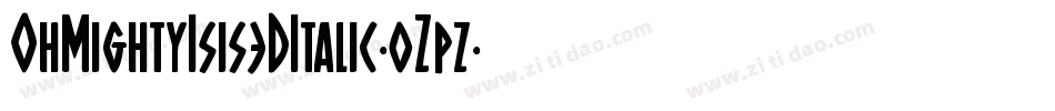 OhMightyIsis3DItalic-0Zpz字体转换