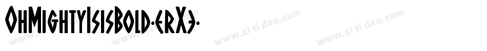 OhMightyIsisBold-erX3字体转换 OhMightyIsisBold-erX3字体转换