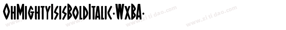 OhMightyIsisBoldItalic-WxBA字体转换