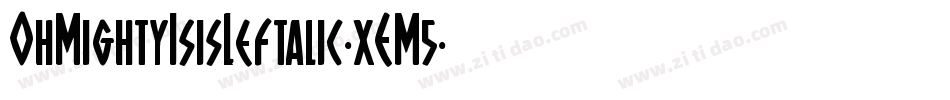 OhMightyIsisLeftalic-xEM5字体转换 OhMightyIsisLeftalic-xEM5字体转换