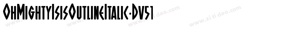 OhMightyIsisOutlineItalic-Dv51字体转换 OhMightyIsisOutlineItalic-Dv51字体转换