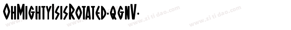 OhMightyIsisRotated-qgnV字体转换 OhMightyIsisRotated-qgnV字体转换