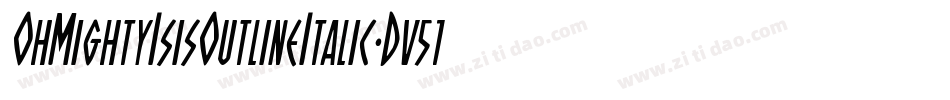 OhMightyIsisOutlineItalic-Dv51字体转换 OhMightyIsisOutlineItalic-Dv51字体转换