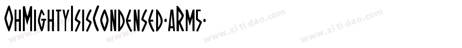 OhMightyIsisCondensed-aRm5字体转换 OhMightyIsisCondensed-aRm5字体转换