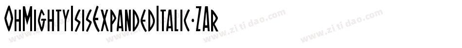 OhMightyIsisExpandedItalic-ZAr8字体转换 OhMightyIsisExpandedItalic-ZAr8字体转换