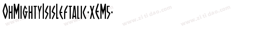 OhMightyIsisLeftalic-xEM5字体转换 OhMightyIsisLeftalic-xEM5字体转换