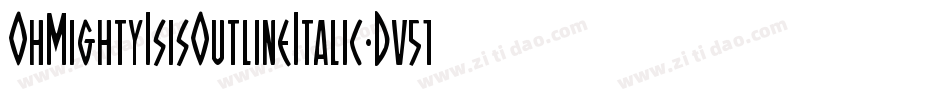 OhMightyIsisOutlineItalic-Dv51字体转换 OhMightyIsisOutlineItalic-Dv51字体转换