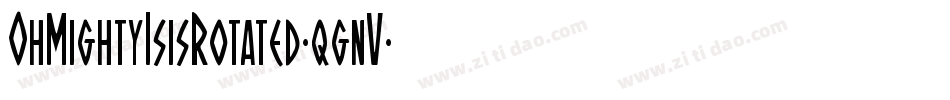 OhMightyIsisRotated-qgnV字体转换 OhMightyIsisRotated-qgnV字体转换