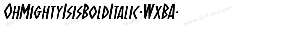 OhMightyIsisBoldItalic-WxBA字体转换