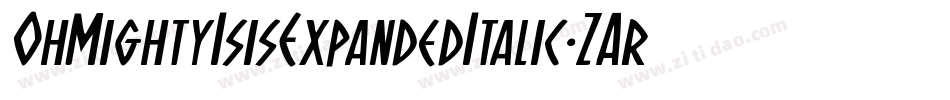 OhMightyIsisExpandedItalic-ZAr8字体转换 OhMightyIsisExpandedItalic-ZAr8字体转换