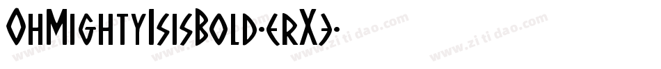OhMightyIsisBold-erX3字体转换 OhMightyIsisBold-erX3字体转换