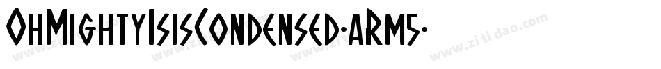 OhMightyIsisCondensed-aRm5字体转换 OhMightyIsisCondensed-aRm5字体转换