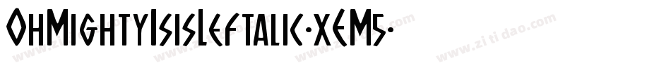 OhMightyIsisLeftalic-xEM5字体转换 OhMightyIsisLeftalic-xEM5字体转换