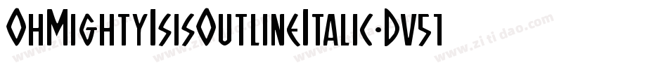 OhMightyIsisOutlineItalic-Dv51字体转换 OhMightyIsisOutlineItalic-Dv51字体转换