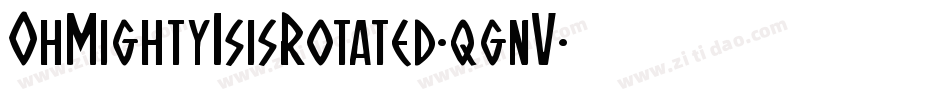 OhMightyIsisRotated-qgnV字体转换 OhMightyIsisRotated-qgnV字体转换