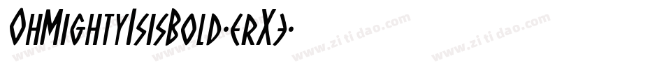 OhMightyIsisBold-erX3字体转换 OhMightyIsisBold-erX3字体转换
