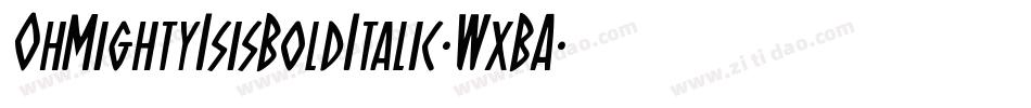 OhMightyIsisBoldItalic-WxBA字体转换