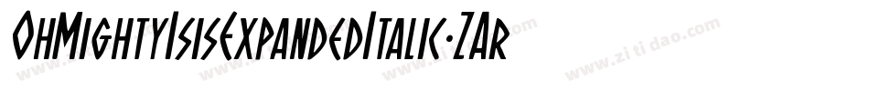 OhMightyIsisExpandedItalic-ZAr8字体转换 OhMightyIsisExpandedItalic-ZAr8字体转换