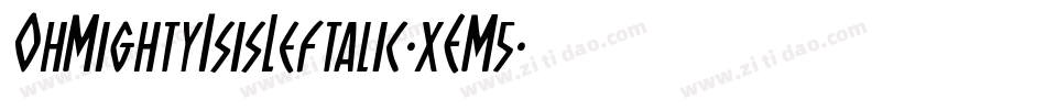 OhMightyIsisLeftalic-xEM5字体转换 OhMightyIsisLeftalic-xEM5字体转换