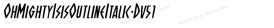 OhMightyIsisOutlineItalic-Dv51字体转换 OhMightyIsisOutlineItalic-Dv51字体转换