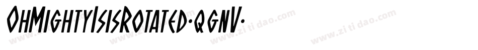 OhMightyIsisRotated-qgnV字体转换 OhMightyIsisRotated-qgnV字体转换