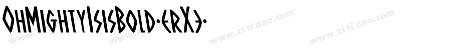 OhMightyIsisBold-erX3字体转换 OhMightyIsisBold-erX3字体转换