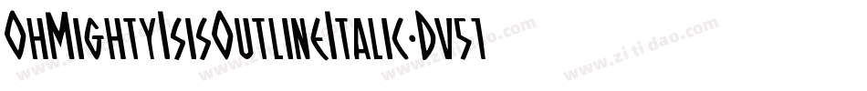 OhMightyIsisOutlineItalic-Dv51字体转换 OhMightyIsisOutlineItalic-Dv51字体转换