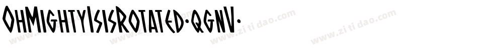 OhMightyIsisRotated-qgnV字体转换 OhMightyIsisRotated-qgnV字体转换