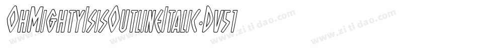 OhMightyIsisOutlineItalic-Dv51字体转换 OhMightyIsisOutlineItalic-Dv51字体转换