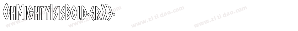 OhMightyIsisBold-erX3字体转换 OhMightyIsisBold-erX3字体转换