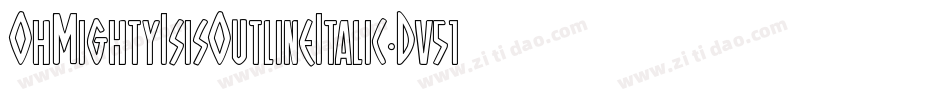 OhMightyIsisOutlineItalic-Dv51字体转换 OhMightyIsisOutlineItalic-Dv51字体转换