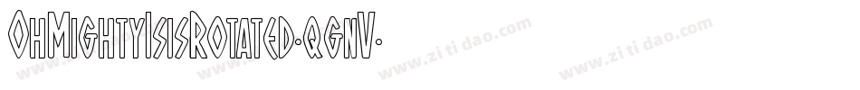 OhMightyIsisRotated-qgnV字体转换 OhMightyIsisRotated-qgnV字体转换