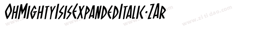 OhMightyIsisExpandedItalic-ZAr8字体转换 OhMightyIsisExpandedItalic-ZAr8字体转换