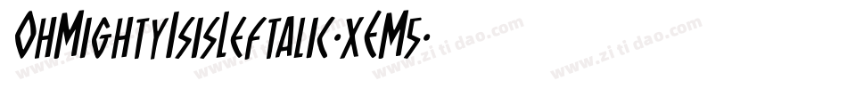 OhMightyIsisLeftalic-xEM5字体转换 OhMightyIsisLeftalic-xEM5字体转换