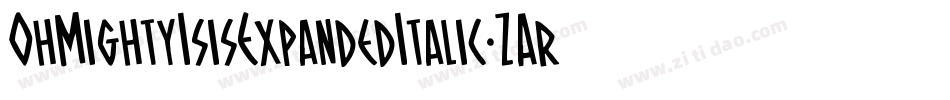 OhMightyIsisExpandedItalic-ZAr8字体转换 OhMightyIsisExpandedItalic-ZAr8字体转换
