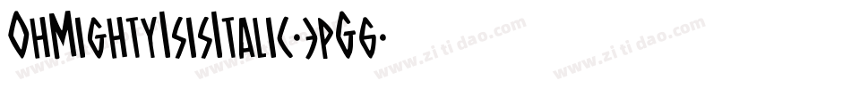 OhMightyIsisItalic-3pG6字体转换 OhMightyIsisItalic-3pG6字体转换