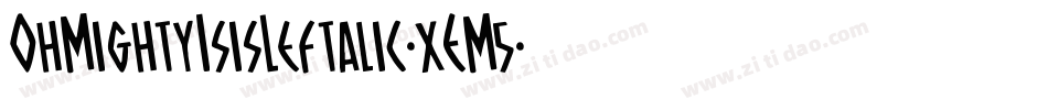 OhMightyIsisLeftalic-xEM5字体转换 OhMightyIsisLeftalic-xEM5字体转换