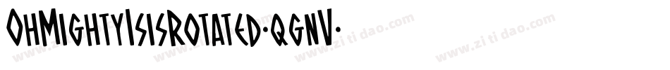 OhMightyIsisRotated-qgnV字体转换 OhMightyIsisRotated-qgnV字体转换