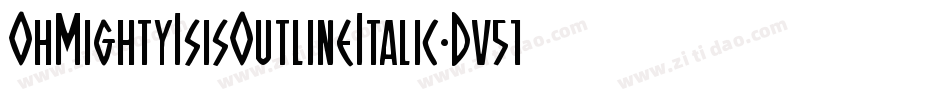 OhMightyIsisOutlineItalic-Dv51字体转换 OhMightyIsisOutlineItalic-Dv51字体转换