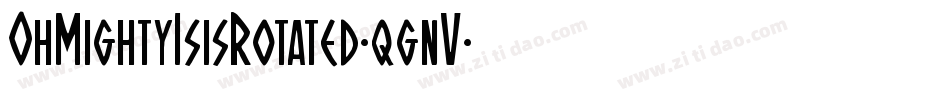 OhMightyIsisRotated-qgnV字体转换 OhMightyIsisRotated-qgnV字体转换
