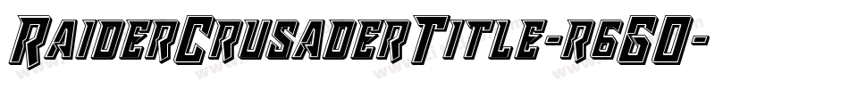 RaiderCrusaderTitle-r6GO字体转换 RaiderCrusaderTitle-r6GO字体转换