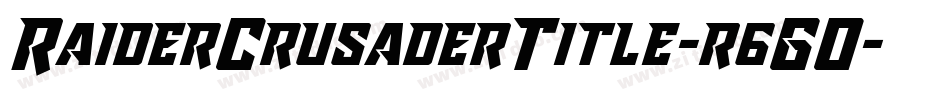 RaiderCrusaderTitle-r6GO字体转换 RaiderCrusaderTitle-r6GO字体转换