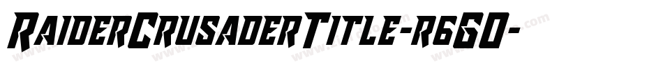 RaiderCrusaderTitle-r6GO字体转换 RaiderCrusaderTitle-r6GO字体转换