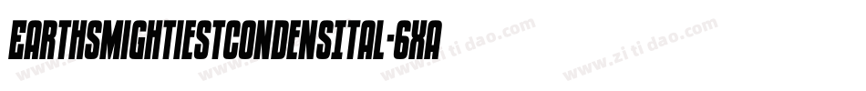 EarthsMightiestCondensItal-6Xa1字体转换
