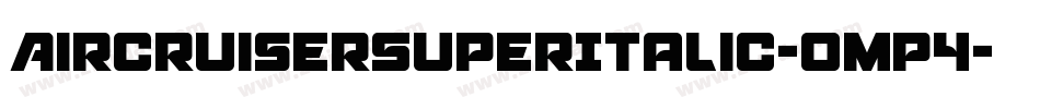 AircruiserSuperItalic-omP4字体转换