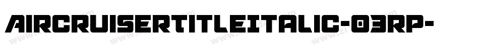 AircruiserTitleItalic-03rP字体转换